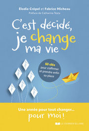 CREPEL Elodie & MICHEAU Fabrice C´est décidé, je change ma vie ! - 52 clés pour s´affirmer et trouver sa place Librairie Eklectic