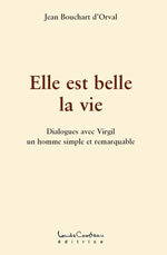 BOUCHART D´ORVAL Jean Elle est belle la vie. Dialogues avec Virgil un homme simple et remarquable  Librairie Eklectic