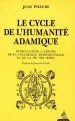 PHAURE Jean Le Cycle de l´humanité adamique. Introduction à l´étude de la cyclologie traditionnelle et de la fin des temps -- rupture Librairie Eklectic
