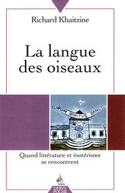 KHAITZINE Richard La Langue des oiseaux. Quand ésotérisme et littérature se rencontrent (Tome 1) Librairie Eklectic