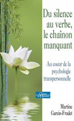 GARCIN-FRADET Martine Du silence au verbe, le chaînon manquant - Au coeur de la psychologie transpersonnelle Librairie Eklectic