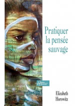 HOROWITZ Elisabeth Pratiquer la pensée sauvage  Librairie Eklectic