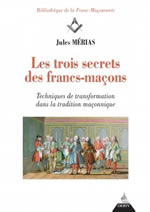 MERIAS Jules Les trois secrets des francs-maçons. Techniques de transformation dans la tradition maçonnique Librairie Eklectic