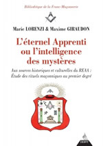 LORENZI Marie & GIRAUDON Maxime L´éternel Apprenti ou l´intelligence des mystères. Aux sources historiques et culturelles du REAA: Etude des rituels maçonniques au premier degré Librairie Eklectic