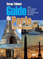 THIBAUT Serge Guide du Paris hermétique. Essai sur la logique symbolique des alignements parisiens Librairie Eklectic