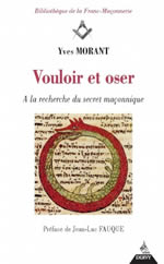 MORANT Yves Vouloir et oser. A la recherche du secret maçonnique Librairie Eklectic