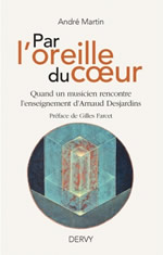 MARTIN André Par l´oreille du coeur. Quand un musicien rencontre l’enseignement d´Arnaud Desjardins. Préface de Gilles Farcet Librairie Eklectic