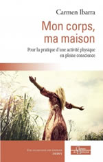 IBARRA Carmen Mon corps, ma maison. Pour la pratique d´une activité physique en pleine conscience.  Librairie Eklectic