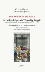 GAGNE Claude & JARDIN Dominique  Aux sources du REAA. Le cahier de loge du Vénérable Tarade. Manuscrit témoin de la vie maçonnique de 1761 à 1776.  Librairie Eklectic