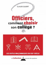 GILBERT Claude Officiers, comment choisir son collège ? Les outils maçonniques du XXIe siècle. Librairie Eklectic