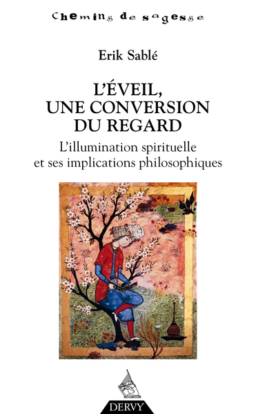 SABLE Erik L´Éveil, une conversion du regard. L´illumination spirituelle et ses implications philosophiques.  Librairie Eklectic