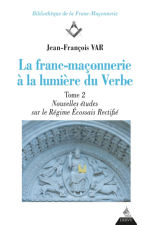 VAR Jean-François La franc-maçonnerie à la lumière du Verbe. Tome 2 : Nouvelles études sur le Régime Écossais Rectifié. Librairie Eklectic