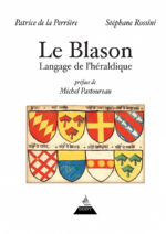 DE LA PERRIERE Patrice & ROSSINI Stéphane Le Blason. Langage de l´héraldique (préface de Michel Pastoureau) Librairie Eklectic