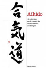 Collectif Aïkido. 43 principes sur le chemin de la concordance des énergies. (Préface par Cognard Hanshi) Librairie Eklectic