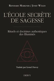 MARKNER Reinhard et WÄGES Josef (ed.) L´école secrète de sagesse. Rituels et doctrines authentiques des Illuminés Librairie Eklectic