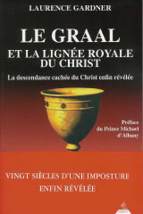 GARDNER Laurence Sir Le Graal et la lignée royale du Christ. La descendance cachée du Christ enfin révélée Librairie Eklectic