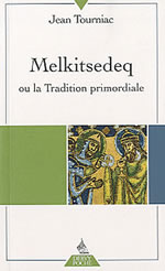 TOURNIAC Jean Melkitsedeq ou la tradition primordiale Librairie Eklectic