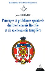 TOURNIAC Jean Principes et problèmes spirituels du Rite Écossais Rectifié et de sa chevalerie templière -- non disponible provisoirement Librairie Eklectic