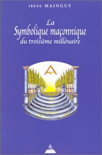 MAINGUY Irène La Symbolique maçonnique du troisième millénaire (3ème édition revue et augmentée) Librairie Eklectic