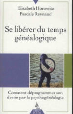 HOROWITZ Elisabeth & REYNAUD Pascale Se libérer du temps généalogique. Comment déprogrammer son destin par la psychogénéalogie Librairie Eklectic