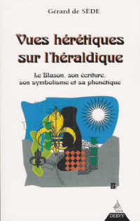 SEDE Gérard de Vues hérétiques sur l´héraldique. Le Blason, son écriture, son symbolisme et sa phonétique Librairie Eklectic
