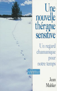 MAHLER Jean Nouvelle thérapie sensitive (Une). Un regard chamanique pour notre temps Librairie Eklectic