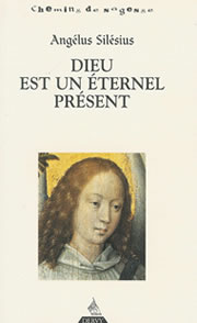 SILESIUS Angelus Dieu est un éternel présent. Traduit et présenté par Erik Sablé Librairie Eklectic