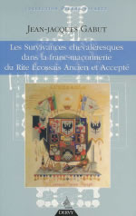 GABUT Jean-Jacques Survivances chevaleresques dans la franc-maçonnerie du Rite Ecossais Ancien et Accepté Librairie Eklectic