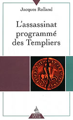 ROLLAND Jacques Assassinat programmé des Templiers (L´) - édition 2011 Librairie Eklectic