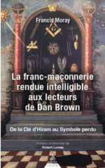 MORAY Francis & APREMONT Arnaud d La franc-maçonnerie rendue intelligible aux lecteurs de Dan Brown. De la Clé d´Hiram au Symbole perdu Librairie Eklectic
