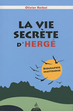 REIBEL Olivier La vie secrète d´Hergé. Biographie inattendue ! Librairie Eklectic