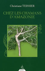 TEISSIER Christiane Chez les chamans d´Amazonie. Plantes amazoniennes et psychothérapies occidentales... Librairie Eklectic