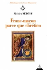 METAYER Mathieu Franc-maçon parce que chrétien Librairie Eklectic