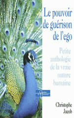 JACOB Christophe Le pouvoir de guérison de l´ego. Petite anthologie de la vraie nature humaine Librairie Eklectic