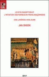 SNOEK Jan Le rite d´adoption et l´initiation des femmes en franc-maçonnerie. Des lumières à nos jours Librairie Eklectic