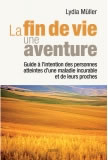 MULLER Lydia La fin de vie, une aventure. Guide à l´intention des personnes atteintes d´une maladie incurable et de leurs proches Librairie Eklectic