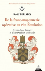 TAILLADES David  De la franc-maçonnerie opérative au rite Émulation. Secrets d´une histoire et d´une tradition spirituelle   Librairie Eklectic