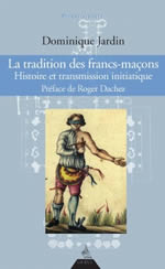 JARDIN Dominique La tradition des francs-maçons - Histoire et transmission initiatique (Préface Roger Dachez)  Librairie Eklectic