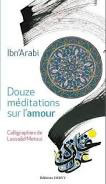 IBNÂ´ARABI Muhamad Douze mÃ©ditations sur lÂ´amour - Calligraphies de LassÃ¢d Metoui  Librairie Eklectic