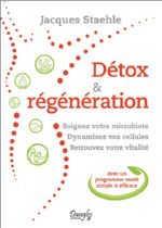STAEHLE Jacques Détox & régénération. Soignez votre microbiote, dynamisez vos cellules, retrouvez votre vitalité, avec un programme-santé simple & efficace. Librairie Eklectic