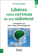 MEDICI Christophe Libérez votre cerveau de son saboteur et réussissez enfin tout ce que vous entreprenez. Librairie Eklectic