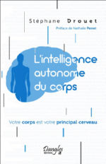 DROUET Stéphane L´intelligence autonome du corps. Votre corps est votre principal cerveau.  Librairie Eklectic