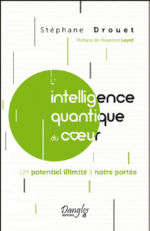 DROUET Stéphane L´intelligence quantique du coeur. Un potentiel illimité à notre portée. Librairie Eklectic