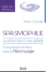 CHETAILLE Marie Spasmophilie, la détecter et s´en libérer. Comprendre ses liens avec la Fibromyalgie.  Librairie Eklectic