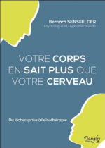 SENSFELDER Bernard Votre corps en sait plus que votre cerveau. Du lâcher-prise à l´eïnothérapie Librairie Eklectic