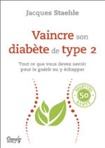 STAEHLE Jacques Vaincre son diabète de type 2. Tout ce que vous devez savoir pour le guérir ou y échapper. 50 recettes Librairie Eklectic