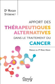 STEBENET Roger Dr Apport des thÃ©rapeutiques alternatives dans le traitement du Cancer. PrÃ©face du Pr Marc Henry Librairie Eklectic