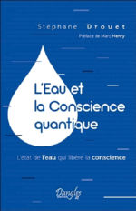 DROUET Stéphane L´Eau et la Conscience quantique. L´état de l´eau qui libère la conscience Librairie Eklectic
