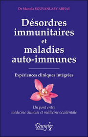 SOUVANLASY ABHAY Manola Dr Désordres immunitaires et maladies auto-immunes. Expériences cliniques intégrées, un pont entre médecine chinoise et médecine occidentale Librairie Eklectic