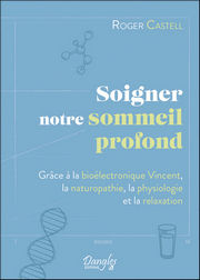 CASTELL Roger Soigner notre sommeil profond, grâce à la bioélectronique Vincent, la naturopathie, la physiologie et la relaxation Librairie Eklectic